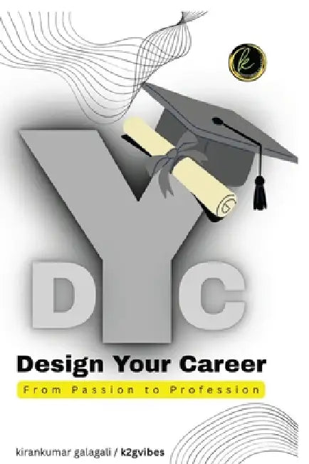 Design Your Career: From Passion to Profession by Kirankumar Galagali