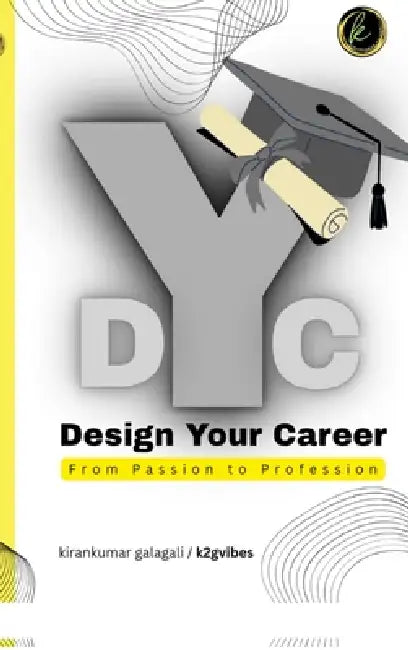 Design Your Career: From Passion to Profession by Kirankumar Galagali