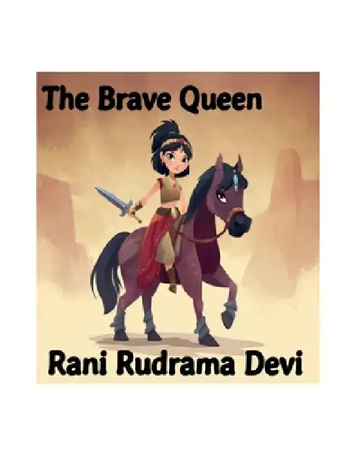 The Brave Queen - Rani Rudrama Devi by Vignanapriya Gorrapati