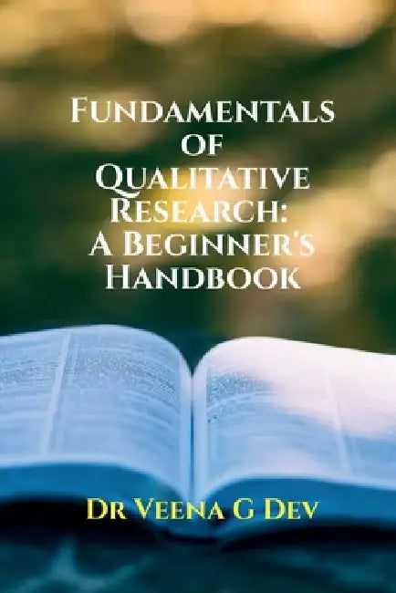 Fundamentals of Qualitative Research: A Beginner's Handbook by Dr Veena G Dev