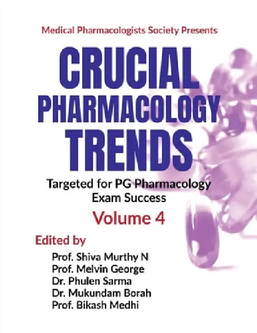 Crucial Pharmacology Trends: Targeted for PG Pharmacology Exam Success (Volume 4) by Prof Shiva Murthy N