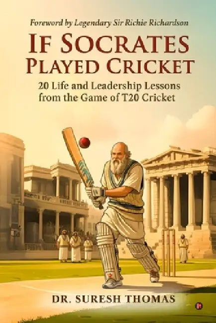 If Socrates Played Cricket: 20 Life and Leadership Lessons from the Game of T20 Cricket by Dr Suresh Thomas