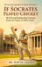 If Socrates Played Cricket: 20 Life and Leadership Lessons from the Game of T20 Cricket by Dr Suresh Thomas