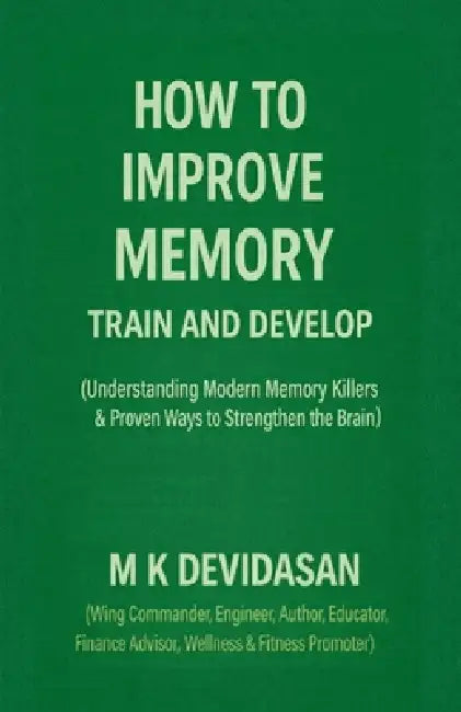 How to Improve Memory: Train and Develop by M K Devidasan
