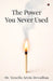 The Power You Never Used by Dr Vencila Arvin Devadhas