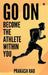 Go On: Become the Athlete Within You by Prakash Rao