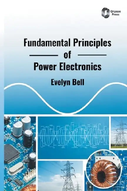 Fundamental Principles of Power Electronics by Evelyn Bell