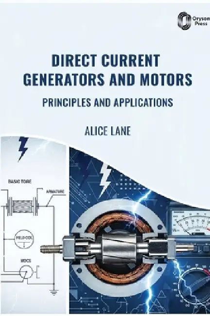 Direct Current Generators and Motors: Principles and Applications by Alice Lane