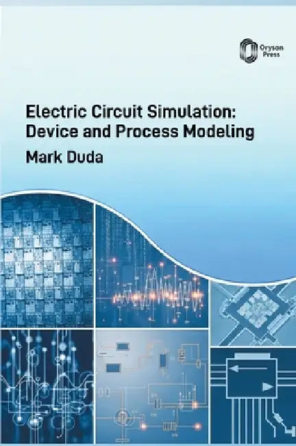 Electric Circuit Simulation: Device and Process Modeling by Mark Duda