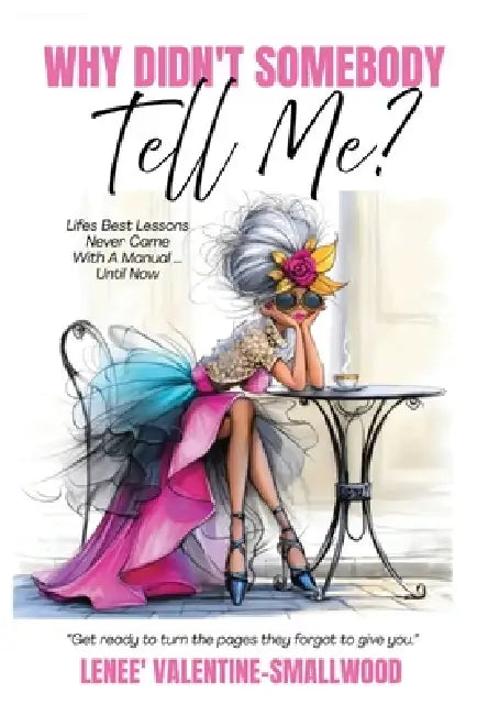Why Didn't Somebody Tell Me by Lenee Valentine-Smallwood