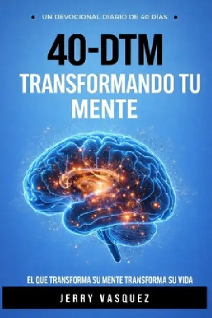 40 - Dtm Devocional de 40 Dias Para Trasformar Tu Mente by Editorial Mundo Latino, Jerry Vásquez