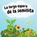 La larga espera de la semillita by Mari Telios