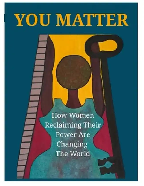 You Matter - How Women Reclaiming Their Power Are Changing The World by Many Voices Shared Power Twenty Women