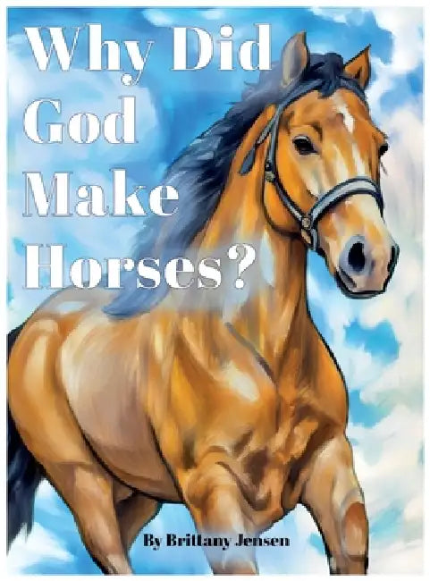 Why Did God Make Horses by Brittany Jensen