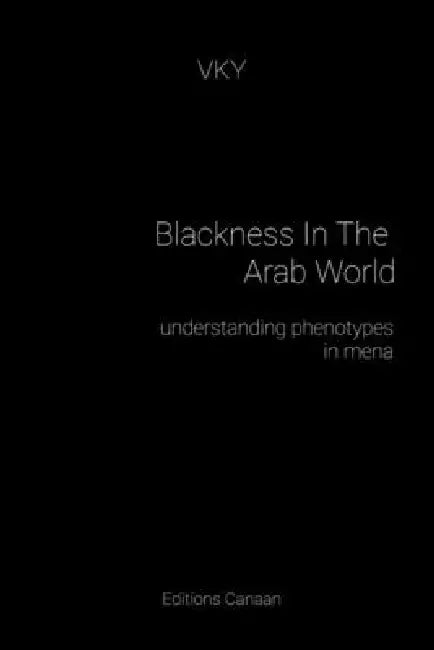 Blackness In The Arab World understanding phenotypes in mena by Editions Canaan, Y.