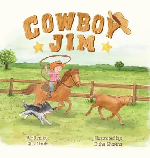 Cowboy Jim: A Heartwarming Picture Book About Courage, Perseverance, and Caring for Animals for Kids Ages 3-7 by Allie Davis, Disha Sharma