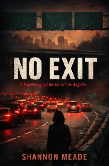 No Exit: A Psychological Horror of Los Angeles by Shannon J. Meade