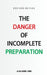 The Danger of Incomplete Preparation by Alaba Gabriel Idowu