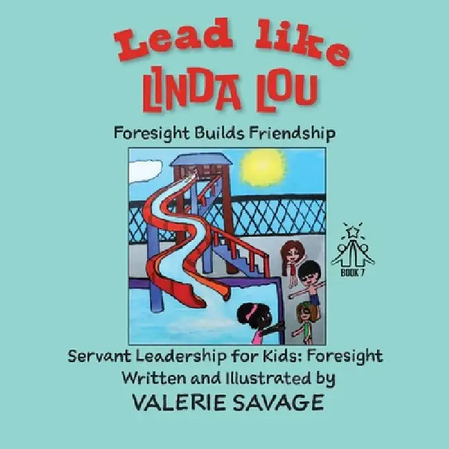 Lead like Linda Lou: Foresight Builds Friendship by Valerie Savage