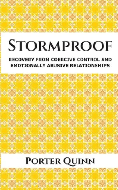 Stormproof: Recovery from Coercive Control and Emotionally Abusive Relationships by Porter Quinn