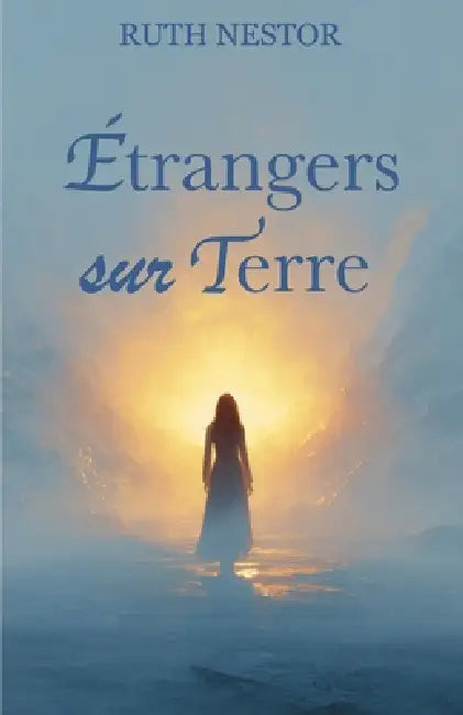Etranger sur Terre, Voyage d'une âme vers sa véritable patrie by Ruth Nestor