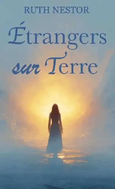 Etranger sur Terre, Voyage d'une âme vers sa véritable patrie by Ruth Nestor