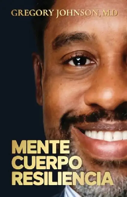 Mente, Cuerpo, Resiliencia by M. D. Gregory Johnson