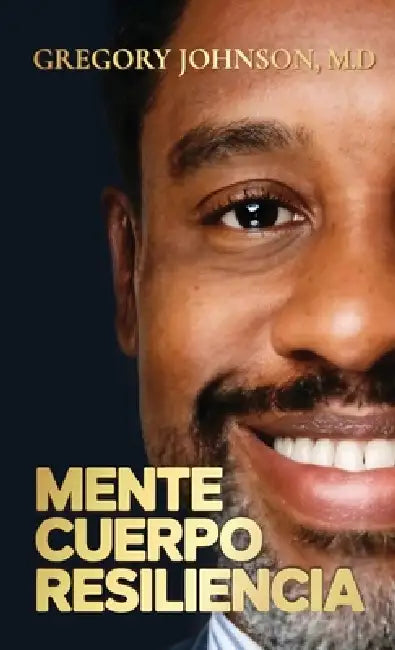 Mente, Cuerpo, Resiliencia by M. D. Gregory Johnson