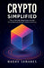 Crypto Simplified, The Ultimate Beginners Guide To Understanding Cryptocurrency by Nadav Sananes