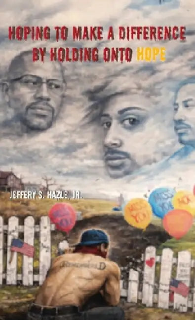 Hoping to make a difference by holding onto hope by Jr. Hazle Jeffery S.