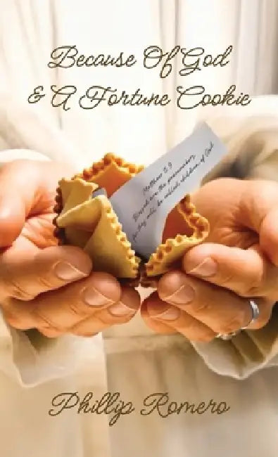 Because Of God & A Fortune Cookie, A true story based on the life of a New Mexico gang leader, Phillip Romero. by Phillip Romero