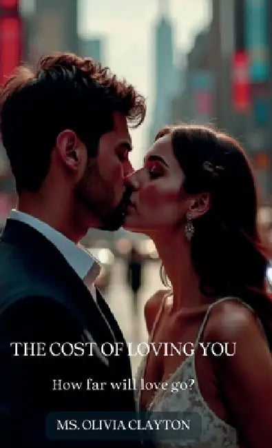 The Cost of Loving You, how far will love go? by Olivia Clayton