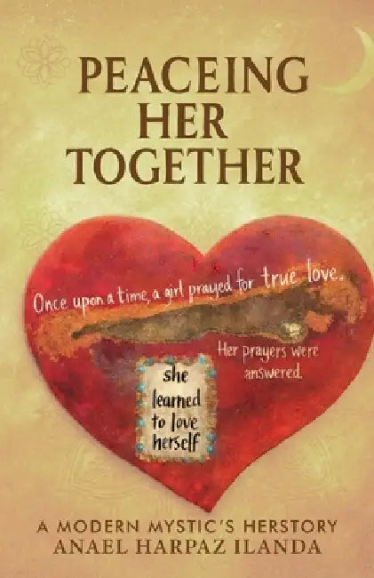 Peaceing Her Together, A Modern Day Mystic's Herstory by Anael Harpaz Ilanda