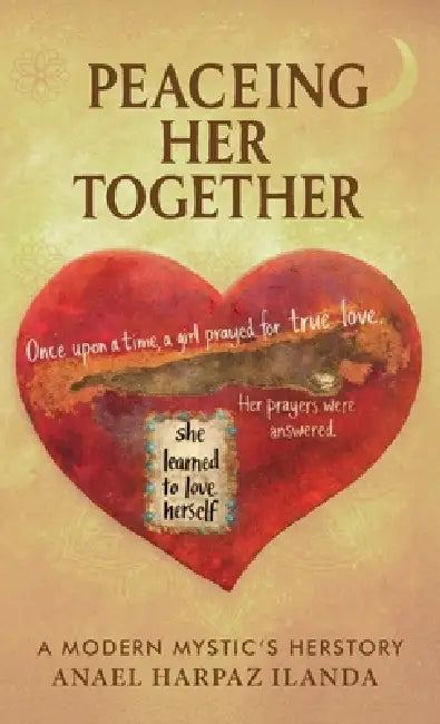 Peaceing Her Together, A Modern Day Mystic's Herstory: A Modern Day Mystic's Herstory by Anael Harpaz Ilanda
