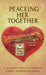 Peaceing Her Together, A Modern Day Mystic's Herstory: A Modern Day Mystic's Herstory by Anael Harpaz Ilanda