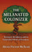 The Melanated Colonizer, Betrayal, Resilience, and the Unfinished Work of Freedom by Alesia Parson-McBean
