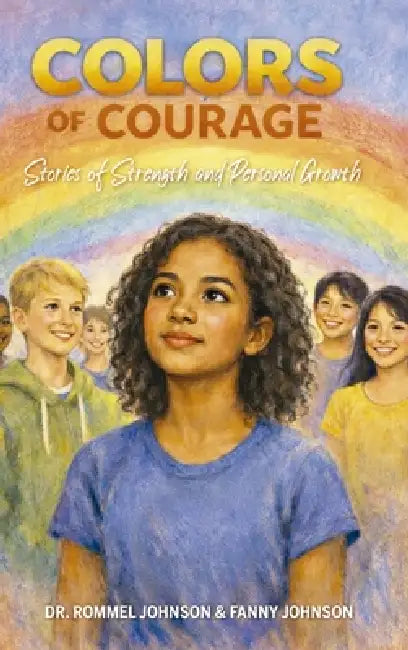 Colors of Courage, Stories of Strength and Personal Growth by Rommel Johnson