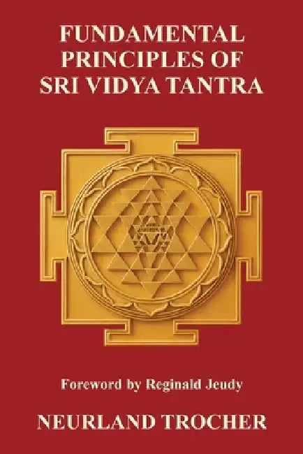 Fundamental Principles of Sri Vidya Tantra by Neurland Trocher