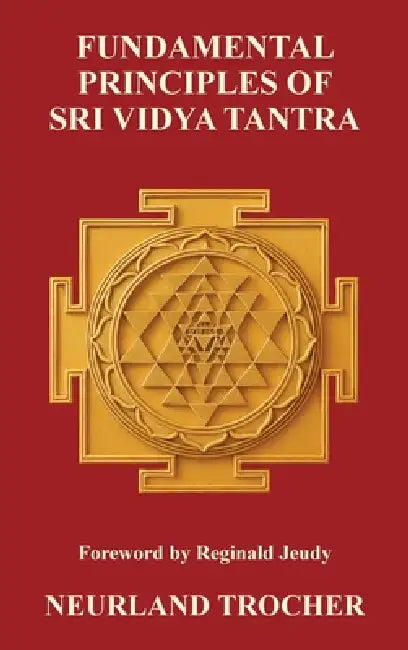 Fundamental Principles of Sri Vidya Tantra by Neurland Trocher