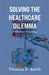 Solving the Healthcare Dilemma - 2026, A Modest Proposal by Thomas E. Barth