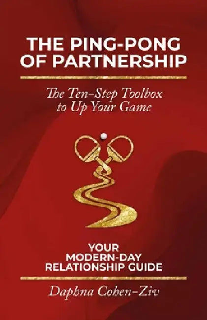 The Ping-Pong of Partnership, The Ten-Step Toolbox to Up Your Game by Daphna Cohen-Ziv