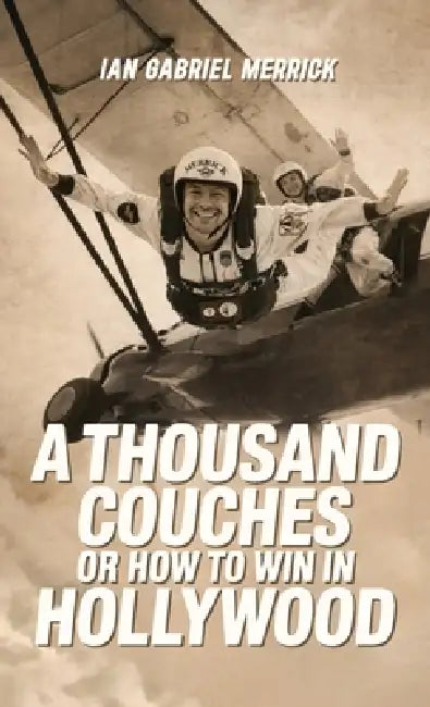 A Thousand Couches or How to Win in Hollywood by Ian Gabriel Merrick