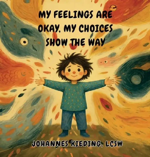 My Feelings Are Okay, My Choices Show the Way by Johannes Kieding
