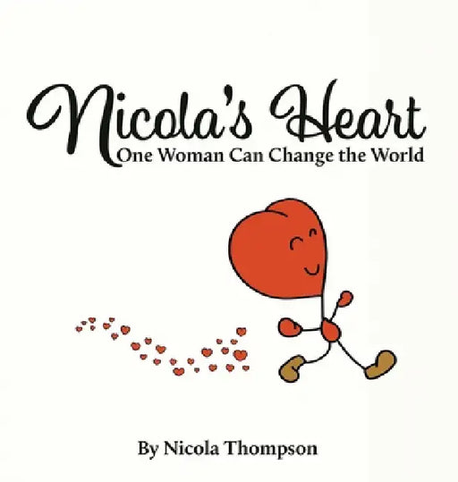 Nicola's heart, One woman can change the world by Nicola Thompson
