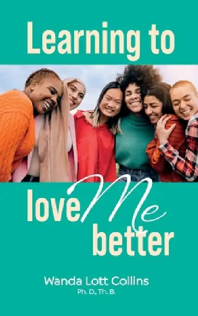 Learning to Love ME Better by Wanda Lott Collins