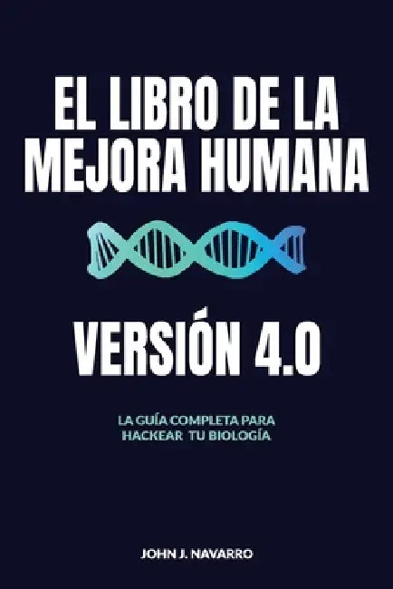 El Libro de la Mejora Humana, Version 4.0 by John J. Navarro