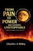 From Pain to Power, Becoming unstoppable by Charles A. Wiley