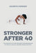 STRONGER AFTER 40, The Hormone-Friendly Strength Training Blueprint for Women Ready to Rebuild, Renew, and Rise by Jacinta Fonkem