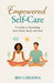 Empowered Self-Care: A Guide Nurturing your Mind, Body and Soul by Iris Cardona