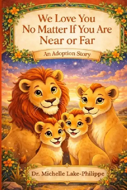 We Love You No Matter If You Are Near Or Far, An Adoption Story by Michelle Lake-Philippe